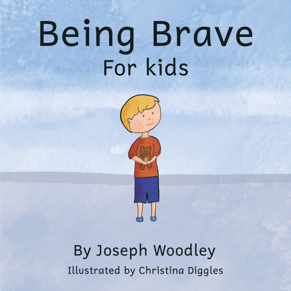 Being Brave for Kids by Joseph Woodley